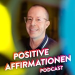 Logo of the podcast Positive Affirmationen Podcast Positive Affirmationen