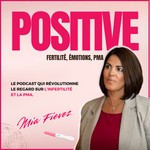 Logo of the podcast Positive - Fertilité, émotions, PMA Podcast Positive - Fertilité, émotions, PMA