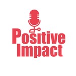 Logo of the podcast Positive Impact Podcast Positive Impact