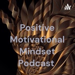 Logo of the podcast Positive Motivational Mindset Podcast Podcast Positive Motivational Mindset Podcast