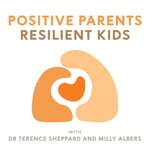 Logo of the podcast Positive Parents - Resilient Kids with Dr Terence Sheppard and Milly Albers Podcast Positive Parents - Resilient Kids with Dr Terence Sheppard and Milly Albers