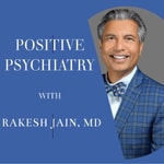 Logo of the podcast Positive Psychiatry - with Rakesh Jain, MD Podcast Positive Psychiatry - with Rakesh Jain, MD