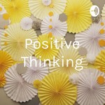 Logo of the podcast Positive Thinking Podcast Positive Thinking