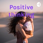 Logo of the podcast Positive thinking Podcast Positive thinking