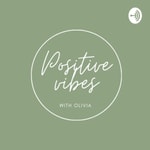 Logo of the podcast Positive vibes with Olivia Podcast Positive vibes with Olivia