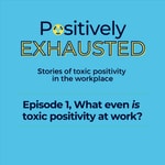 Logo of the podcast Positively Exhausted - Stories of Toxic Positivity in the Workplace Podcast Positively Exhausted - Stories of Toxic Positivity in the Workplace