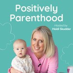 Positively Parenthood Podcast Positively Parenthood
