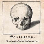 Possessed: the historical ideas that haunt us Podcast Possessed: the historical ideas that haunt us