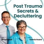 Post Trauma Secrets & Decluttering Podcast Post Trauma Secrets & Decluttering