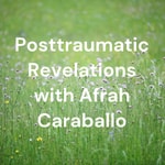 Logo of the podcast Posttraumatic Revelations with Afrah Caraballo Podcast Posttraumatic Revelations with Afrah Caraballo