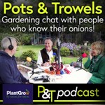 Pots & Trowels The Gardening Podcast Podcast Pots & Trowels The Gardening Podcast