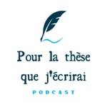 Logo of the podcast Pour la thèse que j'écrirai Podcast Pour la thèse que j'écrirai