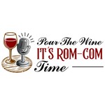 Pour The Wine, It's Rom-Com Time Podcast Pour The Wine, It's Rom-Com Time