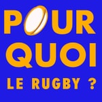 Logo of the podcast POURQUOI LE RUGBY ? Podcast POURQUOI LE RUGBY ?