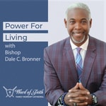Power For Living with Bishop Dale C. Bronner Power For Living with Bishop Dale C. Bronner