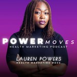 Power Moves - Marketing for Health Entrepreneurs with Lauren Powers Podcast Power Moves - Marketing for Health Entrepreneurs with Lauren Powers