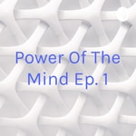 Podcast Power Of The Mind Ep. 1