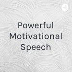 Logo of the podcast Powerful Motivational Speech Podcast Powerful Motivational Speech