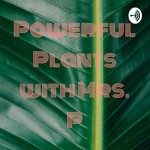 Logo of the podcast Powerful Plants with Mrs. P Podcast Powerful Plants with Mrs. P