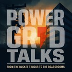 PowerGridTalks: From the Bucket Trucks to the Boardrooms Podcast PowerGridTalks: From the Bucket Trucks to the Boardrooms