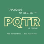 Podcast PQTR, Pourquoi tu restes ?