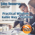 Practical Wisdom from Kahle Way Sales Systems Podcast Practical Wisdom from Kahle Way Sales Systems