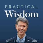 Logo of the podcast Practical Wisdom with Dr. Rick Hanson Logo of the podcast Practical Wisdom with Dr. Rick Hanson