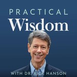 Practical Wisdom with Dr. Rick Hanson Podcast Practical Wisdom with Dr. Rick Hanson