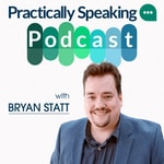 Logo of the podcast Practically Speaking with Bryan Statt Podcast Practically Speaking with Bryan Statt
