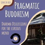 Logo of the podcast Pragmatic Buddhism Podcast Pragmatic Buddhism