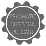 Pragmatic Christian Podcast Podcast Pragmatic Christian Podcast