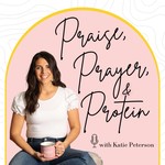 Praise, Prayer & Protein Podcast Praise, Prayer & Protein