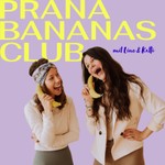 Logo of the podcast Prana Bananas Club Podcast Prana Bananas Club