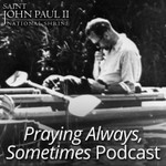Logo of the podcast Praying Always, Sometimes: 7-Minute Meditations with John Paul II Podcast Praying Always, Sometimes: 7-Minute Meditations with John Paul II