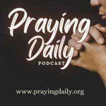 Praying Daily Podcast: Embracing Hope, Sharing Encouragement