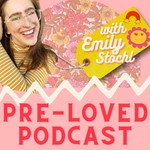 Pre-Loved Podcast with Emily Stochl Podcast Pre-Loved Podcast with Emily Stochl