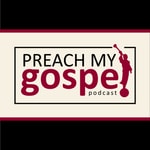 Logo of the podcast Preach My Gospel Podcast Logo of the podcast Preach My Gospel Podcast