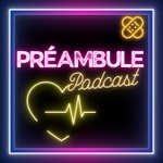 Podcast PRÉAMBULE : Le podcast des Ambulanciers et de la Santé