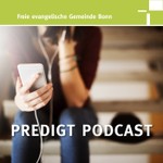 Logo of the podcast Predigt Podcast - Freie evangelische Gemeinde (FeG) Bonn Podcast Predigt Podcast - Freie evangelische Gemeinde (FeG) Bonn