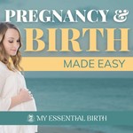 Pregnancy & Birth Made Easy Podcast Pregnancy & Birth Made Easy