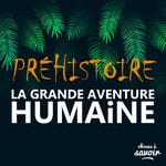 Logo of the podcast Préhistoire - La grande aventure humaine Podcast Préhistoire - La grande aventure humaine