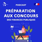 Logo of the podcast Préparation aux concours des Finances publiques Podcast Préparation aux concours des Finances publiques