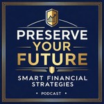 Podcast Preserve Your Future: Smart Financial Strategies