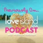 Logo of the podcast Previously On... The Official Love Island USA podcast with Matthew Hoffman Logo of the podcast Previously On... The Official Love Island USA podcast with Matthew Hoffman