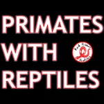 Podcast Primates With Reptiles