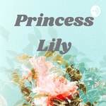Logo of the podcast Princess Lily Podcast Princess Lily