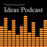 Princeton UP Ideas Podcast Princeton UP Ideas Podcast