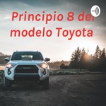 Podcast Principio 8 del modelo Toyota 