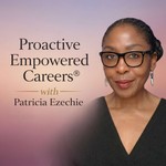 Logo of the podcast Proactive Empowered Careers® with Patricia Ezechie Podcast Proactive Empowered Careers® with Patricia Ezechie