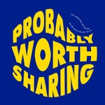 Logo of the podcast Probably Worth Sharing Podcast Probably Worth Sharing